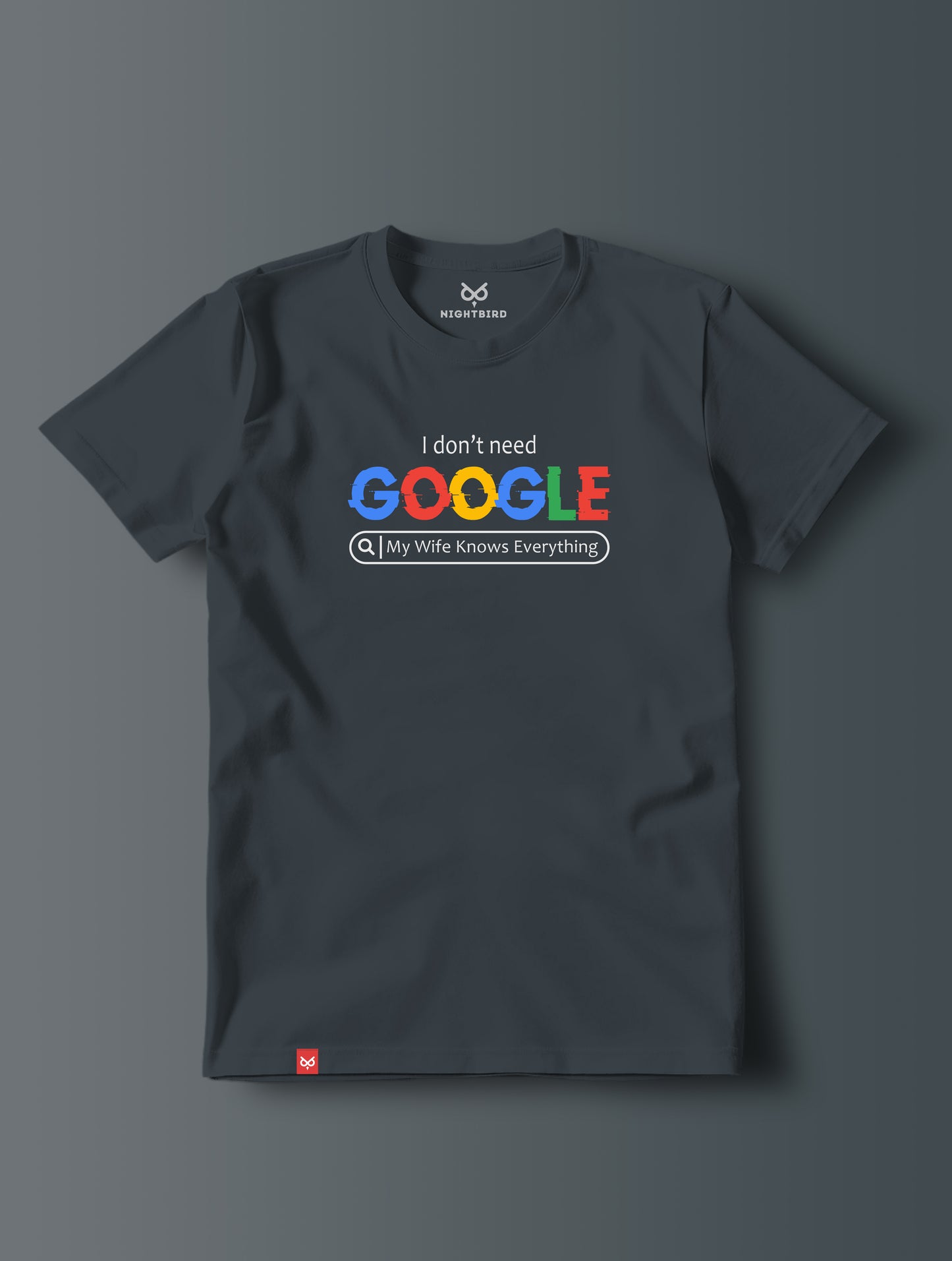 I Don't Need Google - Tee