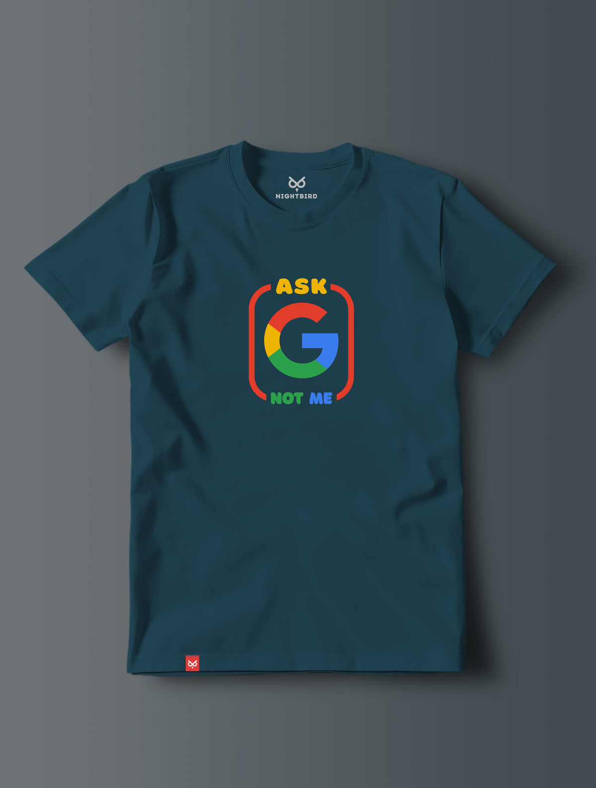 Ask Google Not Me - Tee