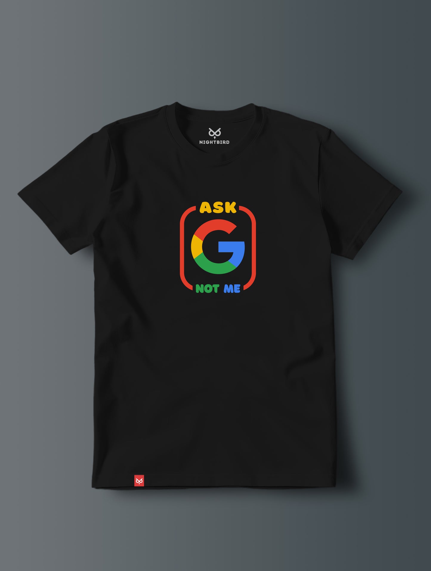 Ask Google Not Me - Tee