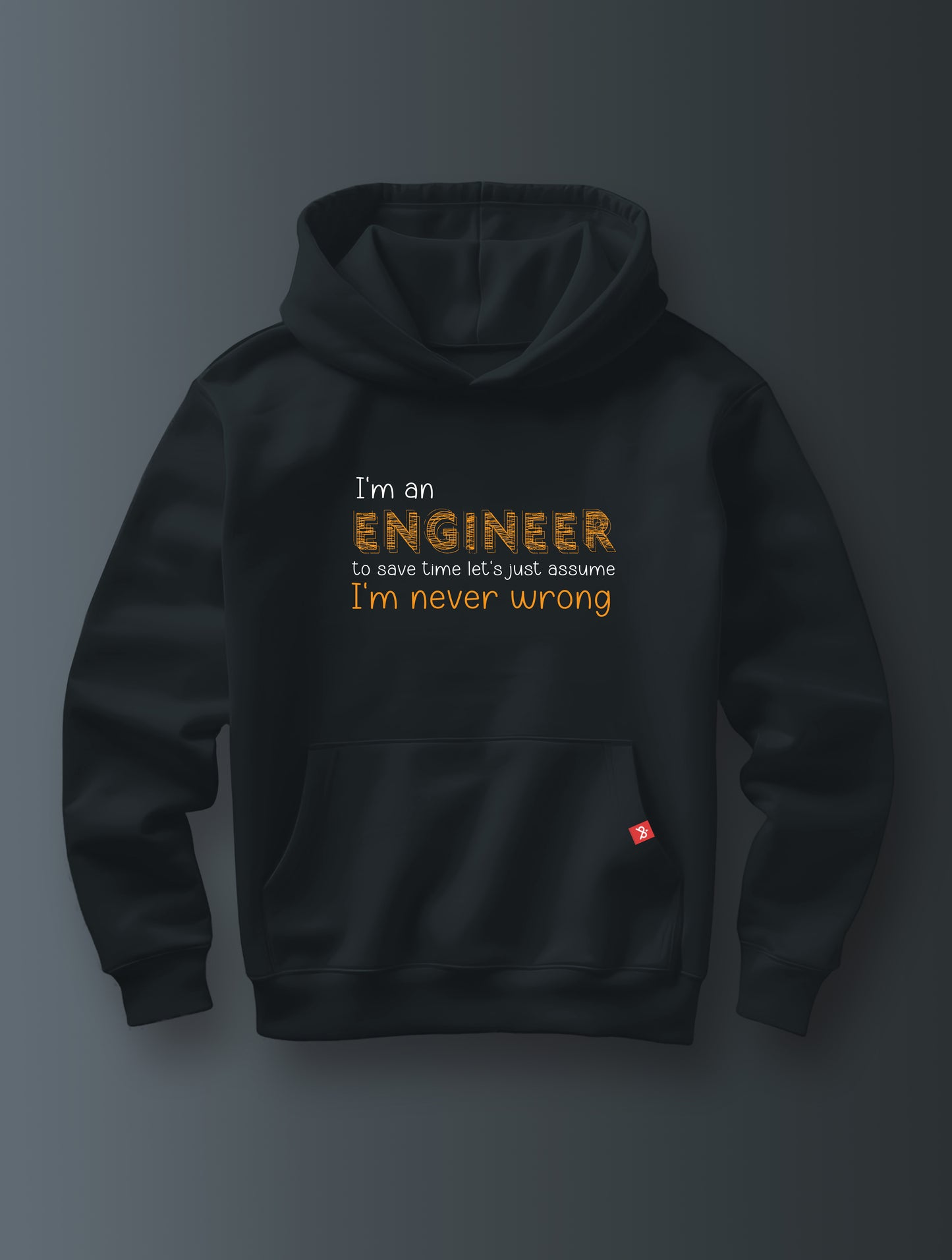 Engineer Never Wrong- Hoodie