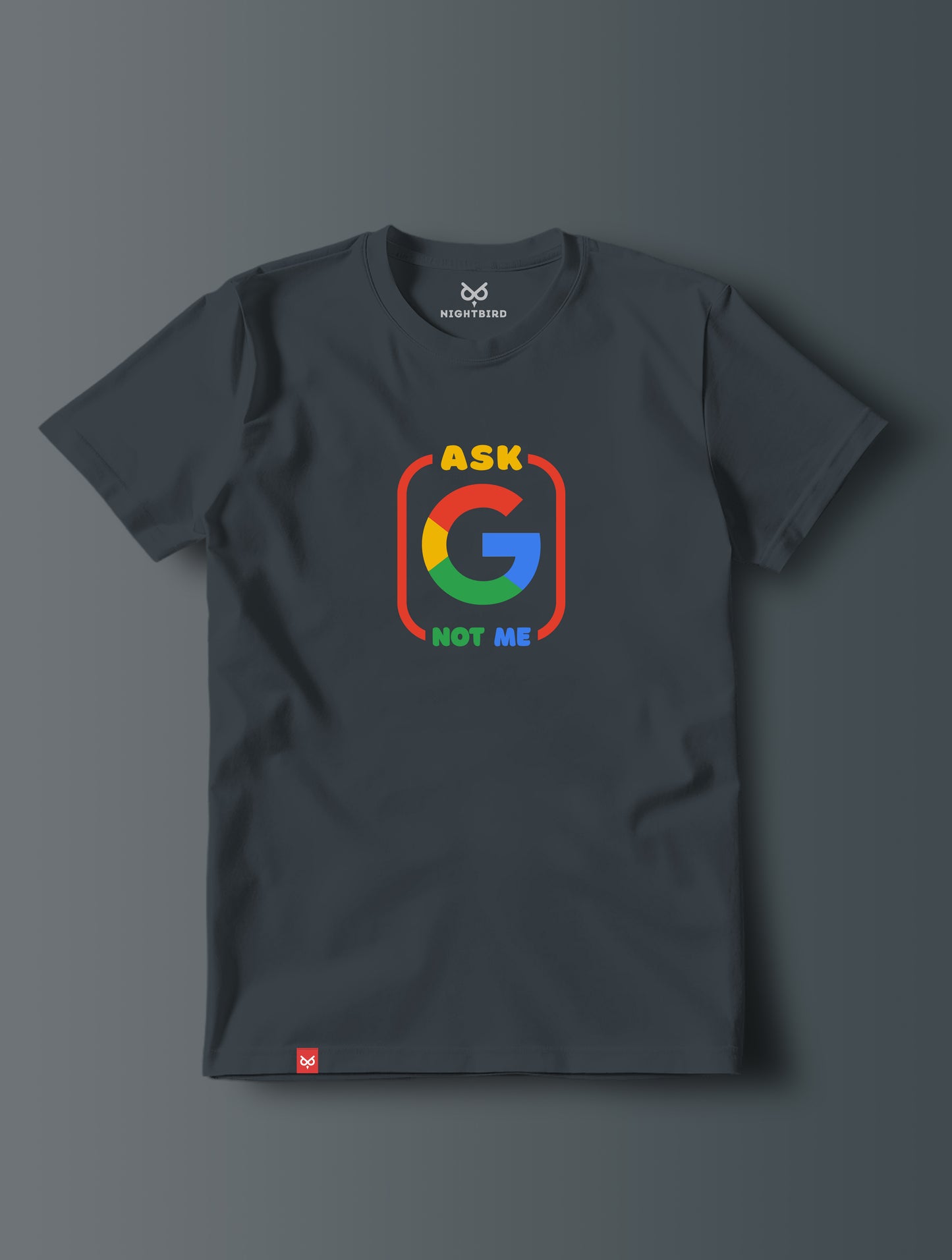 Ask Google Not Me - Tee