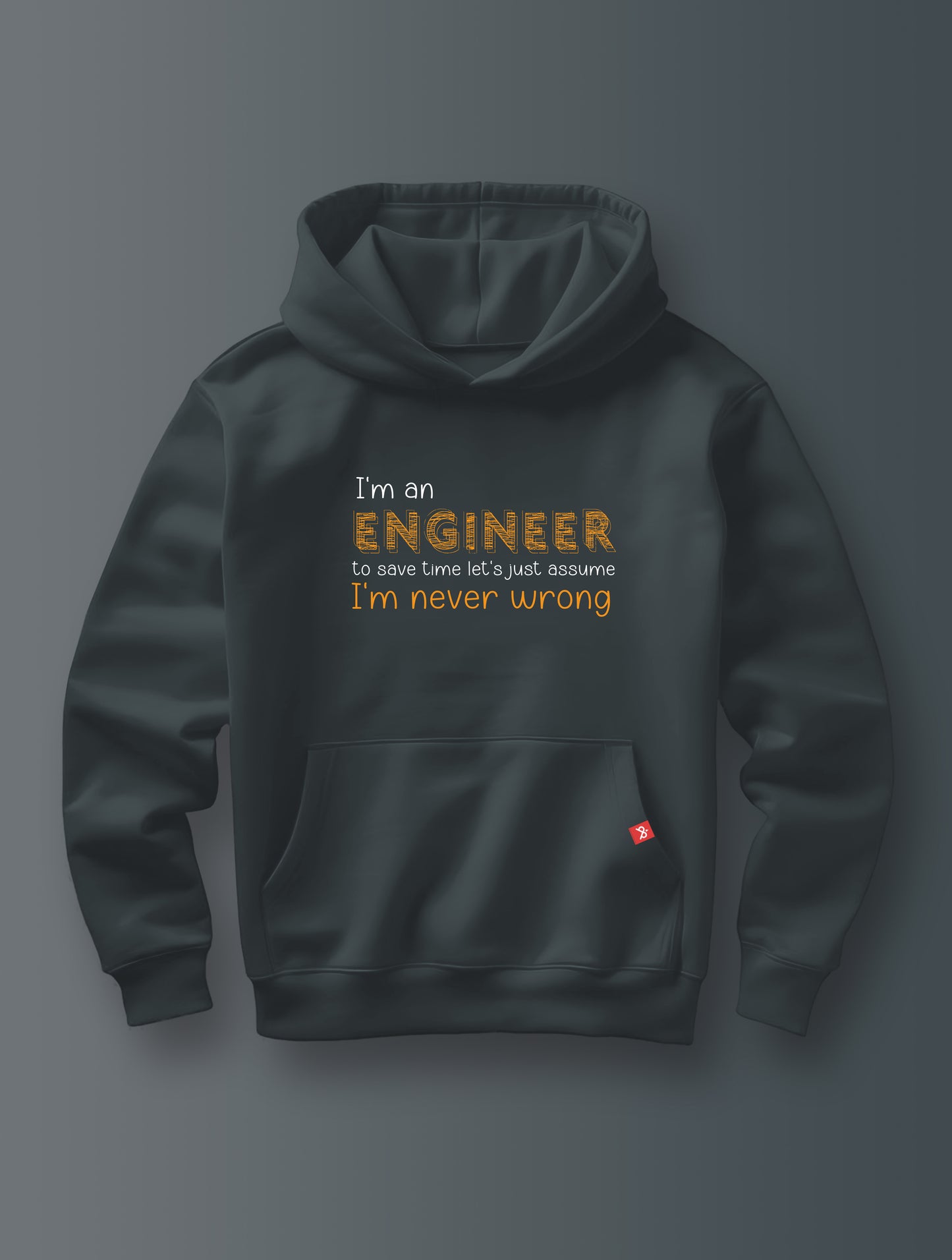 Engineer Never Wrong- Hoodie