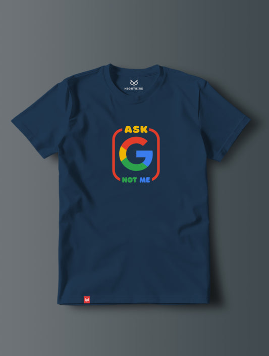 Ask Google Not Me - Tee