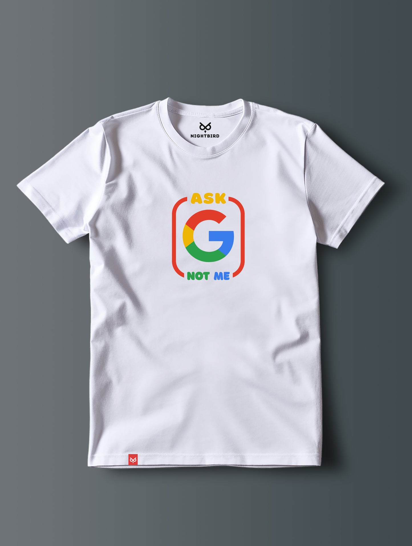 Ask Google Not Me - Tee